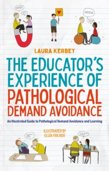 Image for The Educator's Experience of Pathological Demand Avoidance: An Illustrated Guide to Pathological Demand Avoidance and Learning