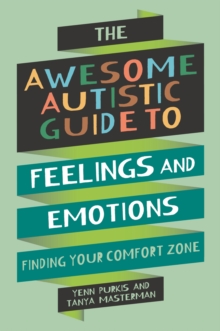 The Awesome Autistic Guide to Feelings and Emotions: Finding Your Comfort Zone