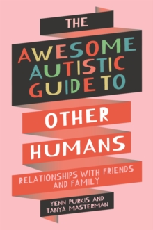 Image for The awesome autistic guide to other humans  : relationships with friends and family
