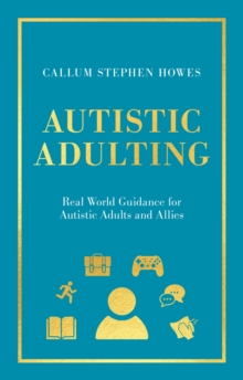 Image for Autistic adulting  : real world guidance for autistic adults and allies