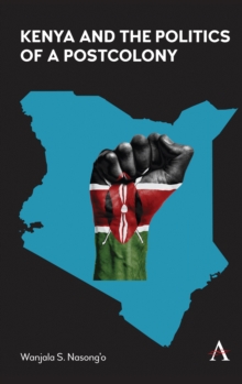 Image for Kenya and the Politics of a Postcolony