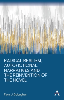 Image for Radical Realism, Autofictional Narratives and the Reinvention of the Novel