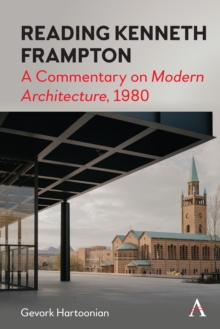 Reading Kenneth Frampton: A Commentary on ‘Modern Architecture’, 1980