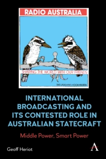 Image for International Broadcasting and Its Contested Role in Australian Statecraft