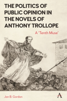 Image for The politics of public opinion in the novels of Anthony Trollope  : a 'tenth muse'