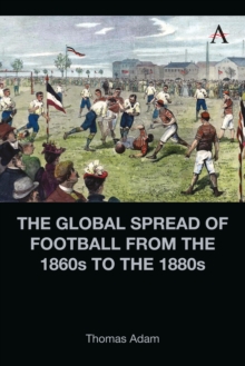 Image for The Global Spread of Football from the 1860S to the 1880S