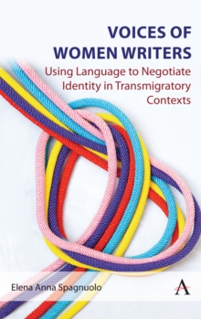 Image for Voices of Women Writers: Using Language to Negotiate Identity in (Trans)migratory Contexts