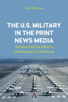 The U.S. Military in the Print News Media: Service and Sacrifice in Contemporary Discourse