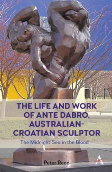 The Life and Work of Ante Dabro, Australian-Croatian Sculptor: The Midnight Sea in the Blood