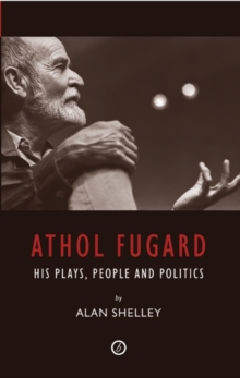 Image for Athol Fugard  : his plays, people and politics