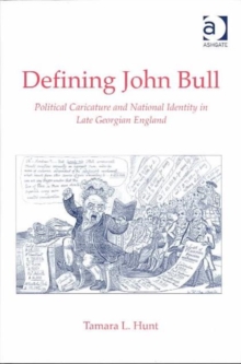 Image for Defining John Bull  : caricature, politics and national identity in late Georgian England