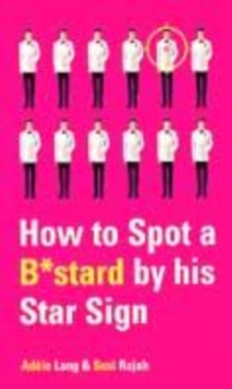 Image for How to spot a b*stard by his star sign  : the ultimate horrorscope