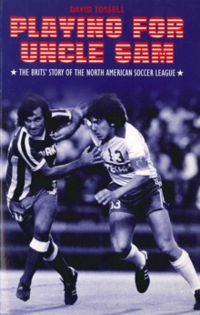 Image for Playing for Uncle Sam  : the Brits' story of the North American Soccer League
