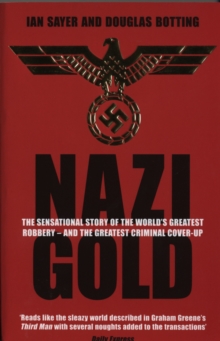 Image for Nazi Gold  : the sensational story of the world's greatest robbery - and the greatest criminal cover-up