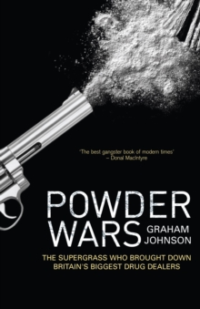 Powder Wars: The Supergrass who Brought Down Britain’s Biggest Drug Dealers