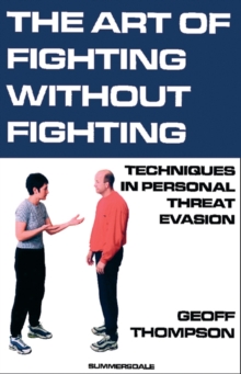 Image for The art of fighting without fighting  : techniques in personal threat evasion