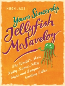 Image for Jellyfish McSaveloy : Nutty Names, Silly Signs and Tongue-twisting Titles
