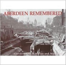 Image for Aberdeen Remembered : By Aberdeen City Libraries and Museums