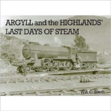 Argyll and the Highlands Last Days of Steam