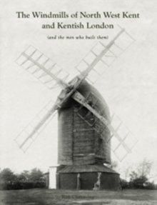 Windmills of North West Kent and Kentish London
