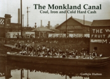 Image for The Monkland Canal  : coal, iron and cold hard cash