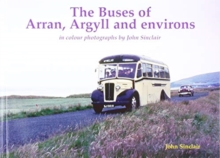 The Buses of Arran, Argyll and environs: in colour photographs by John Sinclair