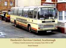 Hardwick’s Services Limited, Scarborough: A Wallace Arnold country bus company from 1952 to 1987