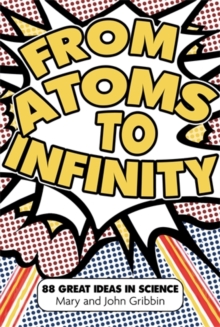 Image for From atoms to infinity  : 88 great ideas in science