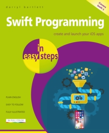 Swift Programming in easy steps: Develop iOS apps – covers iOS 12 and Swift 4