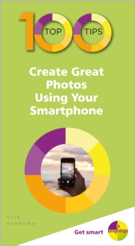 100 Top Tips – Create Great Photos Using Your Smartphone