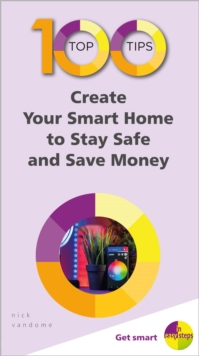 100 Top Tips – Create Your Smart Home to Stay Safe and Save Money