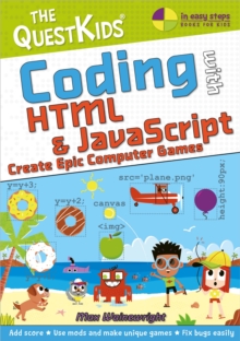 Coding with HTML & JavaScript – Create Epic Computer Games: The QuestKids do Coding