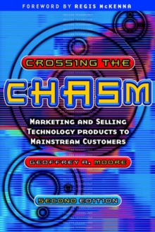 Crossing the Chasm: Marketing and Selling Technology Products to Mainstream Customers