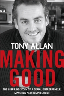 Image for Making good: the inspiring story of a serial entrepreneur, maverick and restaurateur