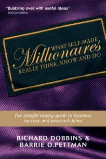 Image for What Self-made Millionaires Really Think, Know and Do - a Straight-talking Guide to Business Success and Personal Riches