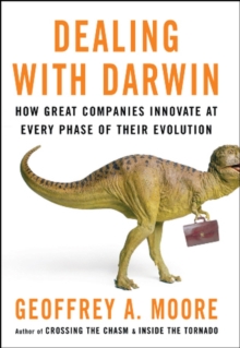 Dealing with Darwin: How Great Companies Innovate at Every Phase of Their Evolution