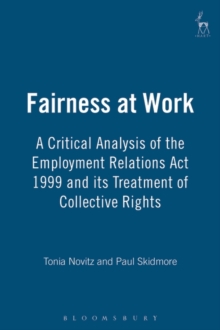 Image for Fairness at work  : a critical analysis of the Employment Relations Act 1999 and its treatment of "collective rights"