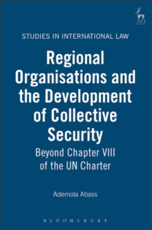 Image for Regional organisations and the development of collective security  : beyond chapter VIII of the UN Charter