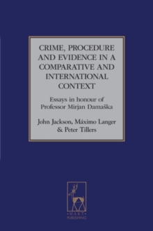 Crime, Procedure and Evidence in a Comparative and International Context: Essays in Honour of Professor Mirjan Damaska