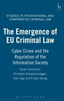 Image for The emergence of EU criminal law  : cybercrime and the regulation of the information society