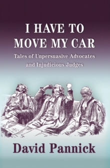 Image for I have to move my car  : tales of unpersuasive advocates and injudicious judges