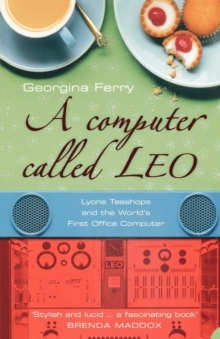 Image for A computer called LEO  : Lyons teashops and the world's first office computer