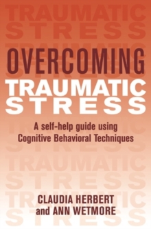 Image for Overcoming traumatic stress  : a self-help guide using cognitive behavioral techniques