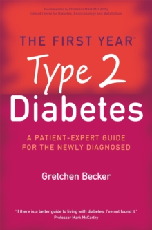 The First Year: Type 2 Diabetes: A Patient-Expert Guide for the Newly Diagnosed