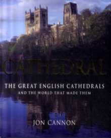Image for Cathedral  : the great English cathedrals and the world that made them, 600-1540