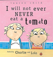 Image for I will not ever never eat a tomato  : featuring Charlie and Lola