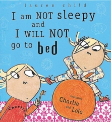 Image for I am not sleepy and I will not go to bed  : featuring Charlie and Lola