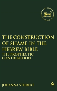 Image for The construction of shame in the Hebrew Bible  : the prophetic contribution
