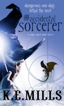 The Accidental Sorcerer: Book 1 of the Rogue Agent Novels