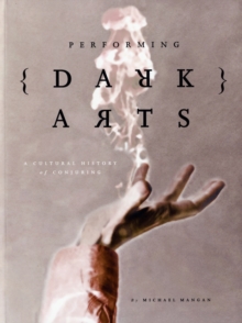 Image for Performing dark arts  : a cultural history of conjuring